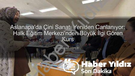 Aslanapa’da Geleneksel Çini Sanatı Yeniden Hayat Buluyor: Halk Eğitim Kursuna Yoğun İlgi