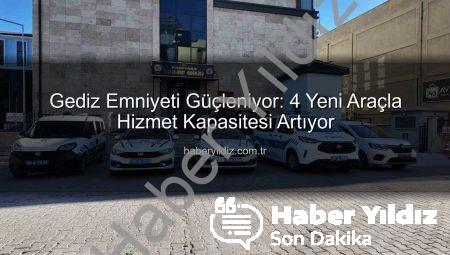 Gediz Emniyeti Güçleniyor: 4 Yeni Araçla Hizmet Kapasitesi Artıyor