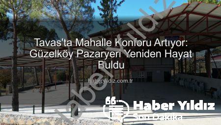 Tavas’ta Mahalle Konforu Artıyor: Güzelköy Pazaryeri Yeniden Hayat Buldu