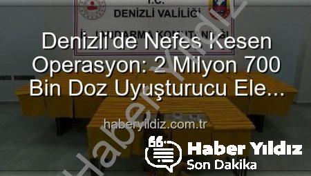 Denizli’de Nefes Kesen Operasyon: 2 Milyon 700 Bin Doz Uyuşturucu Ele Geçirildi!