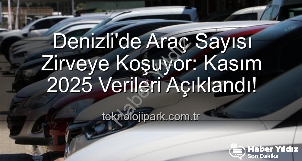 Denizli araç sayısı - Denizli'de Araç Sayısı Rekor Kırıyor: 580 Bine Dayanan Filo Dikkat Çekti