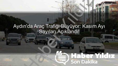 Aydın’da Araç Trafiği Büyüyor: Kasım Ayı Sayıları Açıklandı!