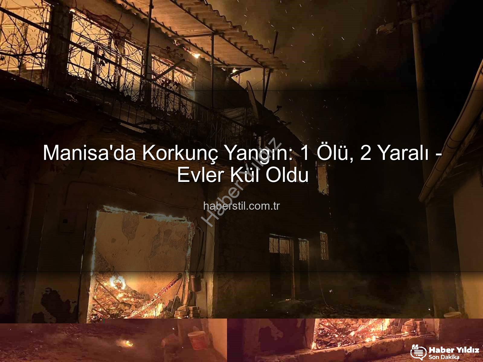 Manisa yangın - Manisa'da Kan Donduran Yangın: 1 Can Kaybı, 5 Ev Küle Döndü