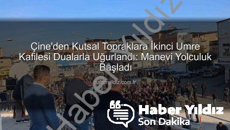 Çine’den Kutsal Topraklara İkinci Umre Kafilesi Dualarla Uğurlandı: Manevi Yolculuk Başladı