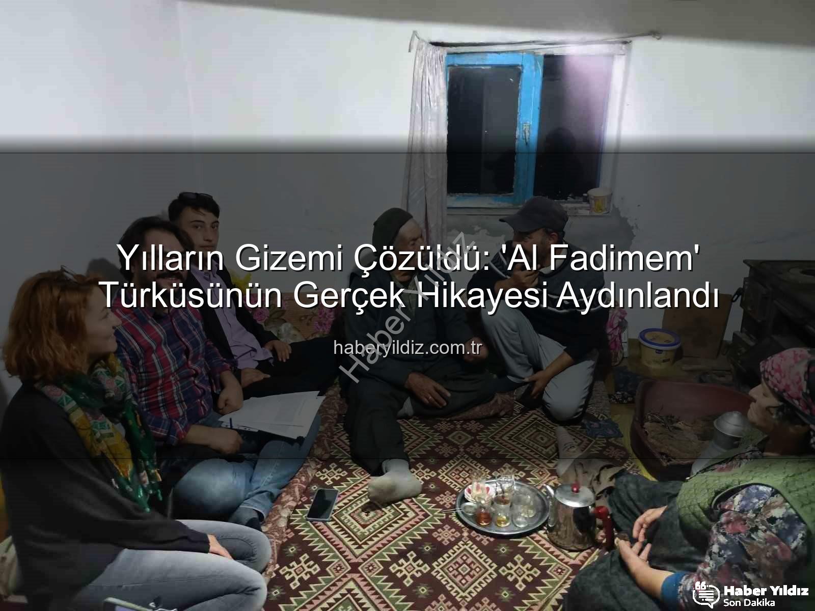 Al Fadimem türküsü - Yılların Gizemi Çözüldü: 'Al Fadimem' Türküsünün Gerçek Hikayesi Aydınlandı