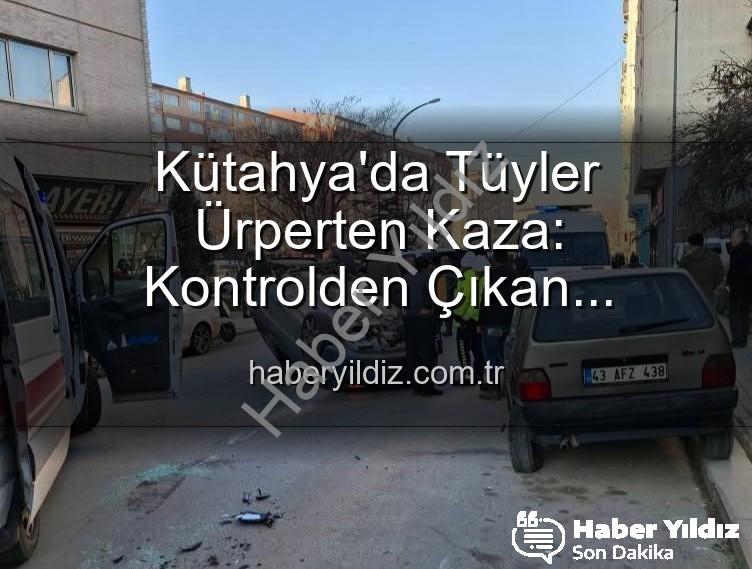 Kütahya'da trafik kazası - Kütahya'da Tüyler Ürperten Kaza: Kontrolden Çıkan Otomobil Park Halindeki Araçlara Daldı, Sonra Takla Attı!