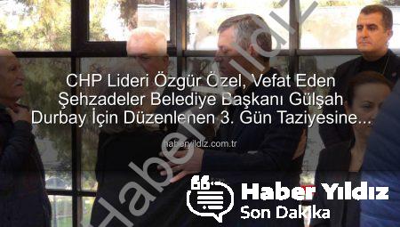 CHP Lideri Özgür Özel, Vefat Eden Şehzadeler Belediye Başkanı Gülşah Durbay İçin Düzenlenen 3. Gün Taziyesine Katıldı