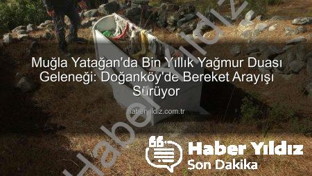 Muğla Yatağan’da Bin Yıllık Yağmur Duası Geleneği: Doğanköy’de Bereket Arayışı Sürüyor