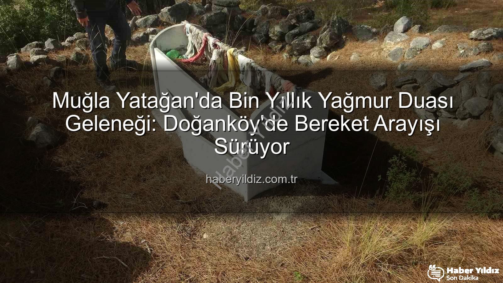 yağmur duası geleneği - Muğla Yatağan'da Bin Yıllık Yağmur Duası Geleneği: Doğanköy'de Bereket Arayışı Sürüyor