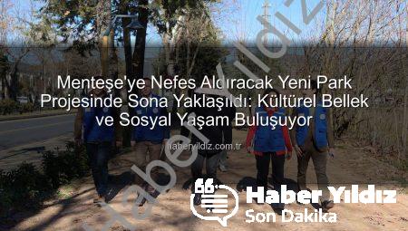 Menteşe’ye Nefes Aldıracak Yeni Park Projesinde Sona Yaklaşıldı: Kültürel Bellek ve Sosyal Yaşam Buluşuyor