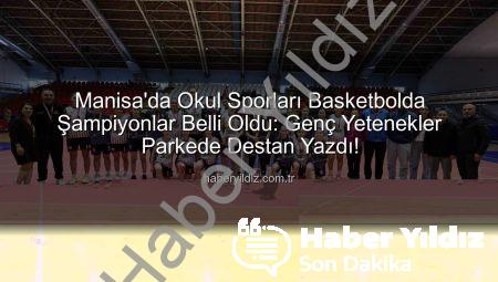 Manisa’da Okul Sporları Basketbolda Şampiyonlar Belli Oldu: Genç Yetenekler Parkede Destan Yazdı!