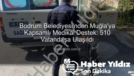 Bodrum Belediyesi’nden Muğla’ya Kapsamlı Medikal Destek: 510 Vatandaşa Ulaşıldı