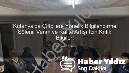 Kütahya’da Çiftçilere Yönelik Bilgilendirme Şöleni: Verim ve Kalite Artışı İçin Kritik Bilgiler!