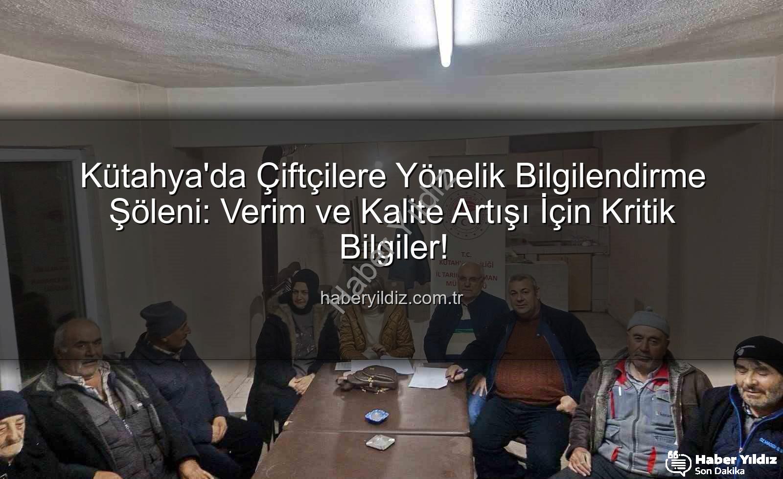 Kütahya çiftçi toplantıları - Kütahya'da Çiftçilere Yönelik Bilgilendirme Şöleni: Verim ve Kalite Artışı İçin Kritik Bilgiler!