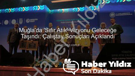 Muğla’da ‘Sıfır Atık’ Vizyonu Geleceğe Taşındı: Çalıştay Sonuçları Açıklandı