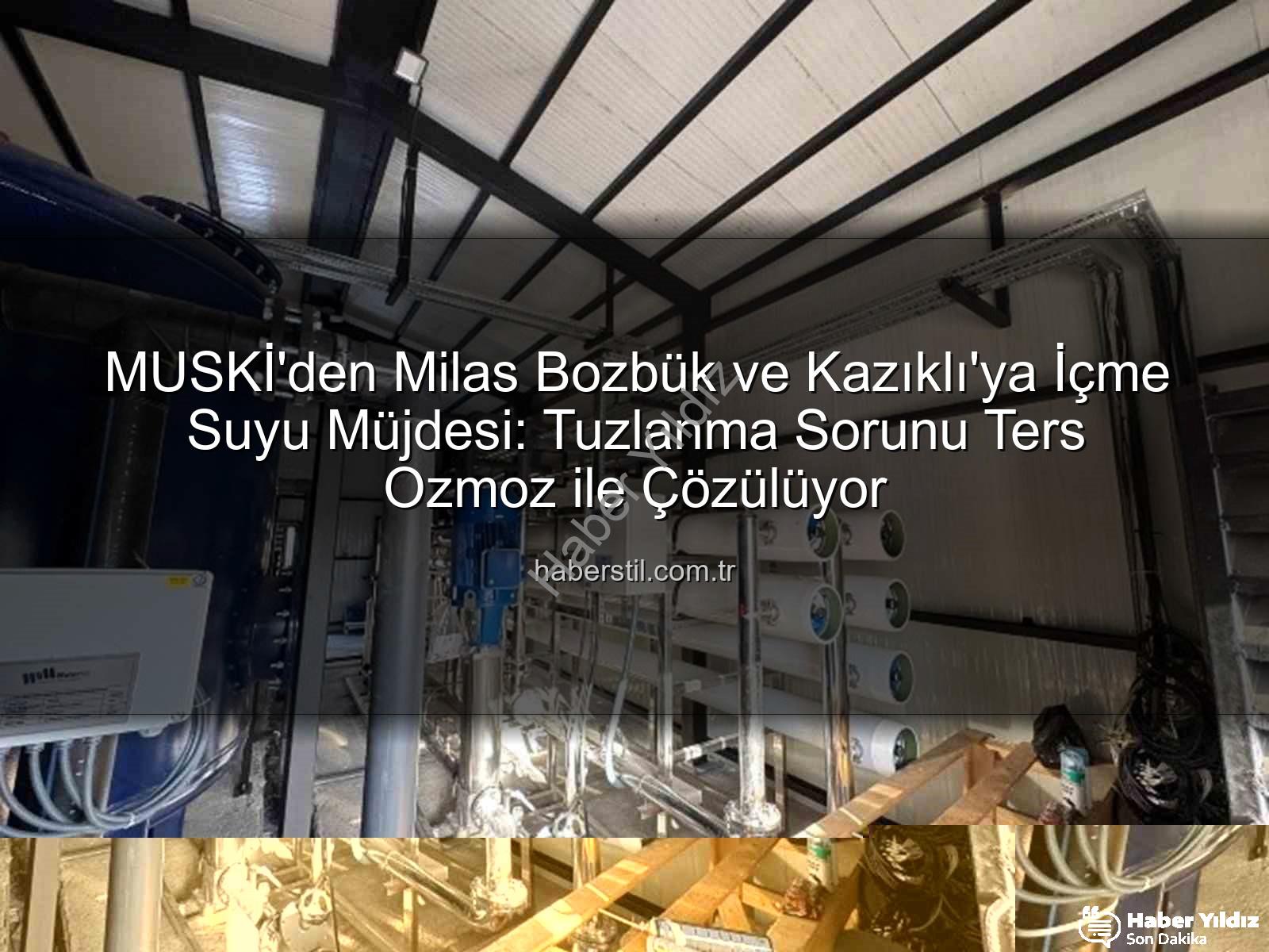 ters ozmoz tesisi - MUSKİ'den Milas Bozbük ve Kazıklı'ya Müjde: İletkenlik Sorunu Ters Ozmoz Tesisiyle Çözülüyor