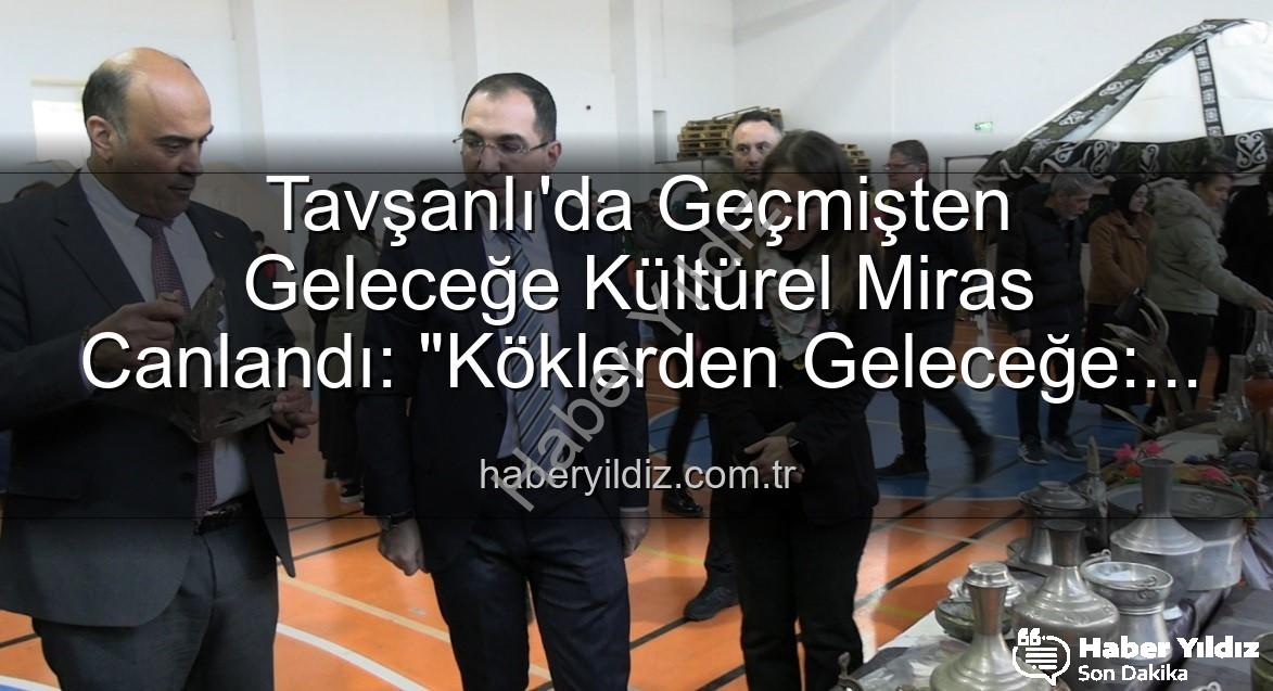 Türk Kültürü Sergisi - Tavşanlı'da Geçmişten Geleceğe Kültürel Miras Canlandı: "Köklerden Geleceğe: Türk Kültürü Sergisi" Açıldı