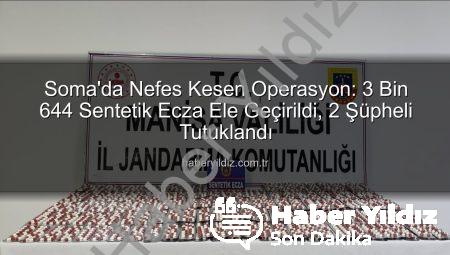 Soma’da Nefes Kesen Operasyon: 3 Bin 644 Sentetik Ecza Ele Geçirildi, 2 Şüpheli Tutuklandı