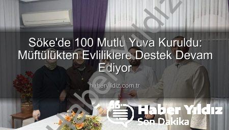 Söke’de 100 Mutlu Yuva Kuruldu: Müftülükten Evliliklere Destek Devam Ediyor