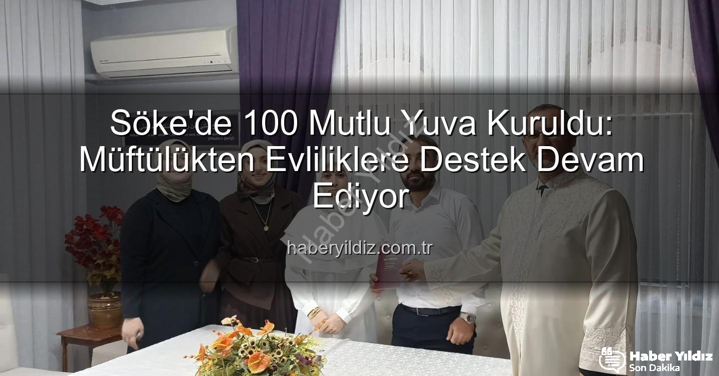 Söke'de nikah - Söke'de 100 Mutlu Yuva Kuruldu: Müftülükten Evliliklere Destek Devam Ediyor