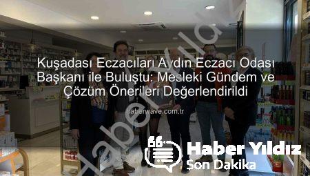 Kuşadası Eczacıları Aydın Eczacı Odası ile Buluştu: Mesleki Gündem ve Çözüm Önerileri Masaya Yatırıldı