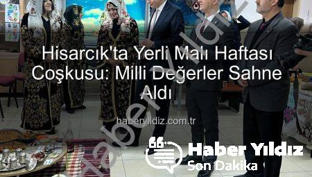 Hisarcık’ta Yerli Malı Haftası Coşkusu: Milli Değerler Sahne Aldı