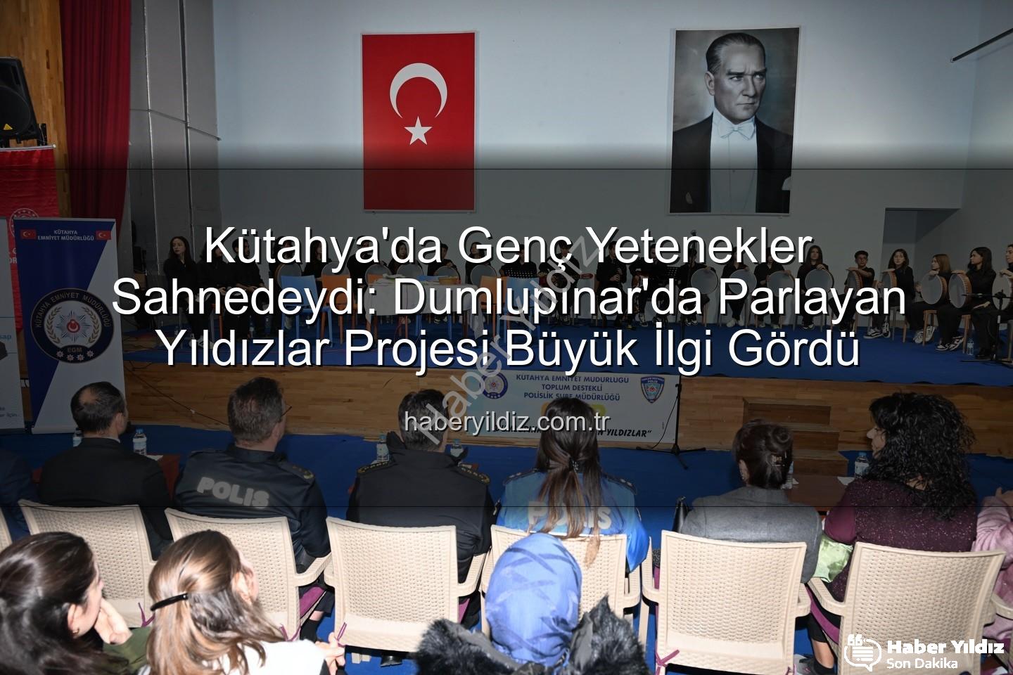 Parlayan Yıldızlar Projesi - Kütahya'da Genç Yetenekler Sahnedeydi: Dumlupınar'da Parlayan Yıldızlar Projesi Büyük İlgi Gördü
