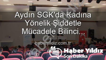 Aydın SGK’da Kadına Yönelik Şiddetle Mücadele Bilinci Yükseliyor: Uzmanlardan Etkili Seminer