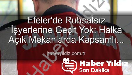 Efeler’de Ruhsatsız İşyerlerine Geçit Yok: Halka Açık Mekanlarda Kapsamlı Denetim Yapıldı, 5 İşletmeye Ceza Kesildi