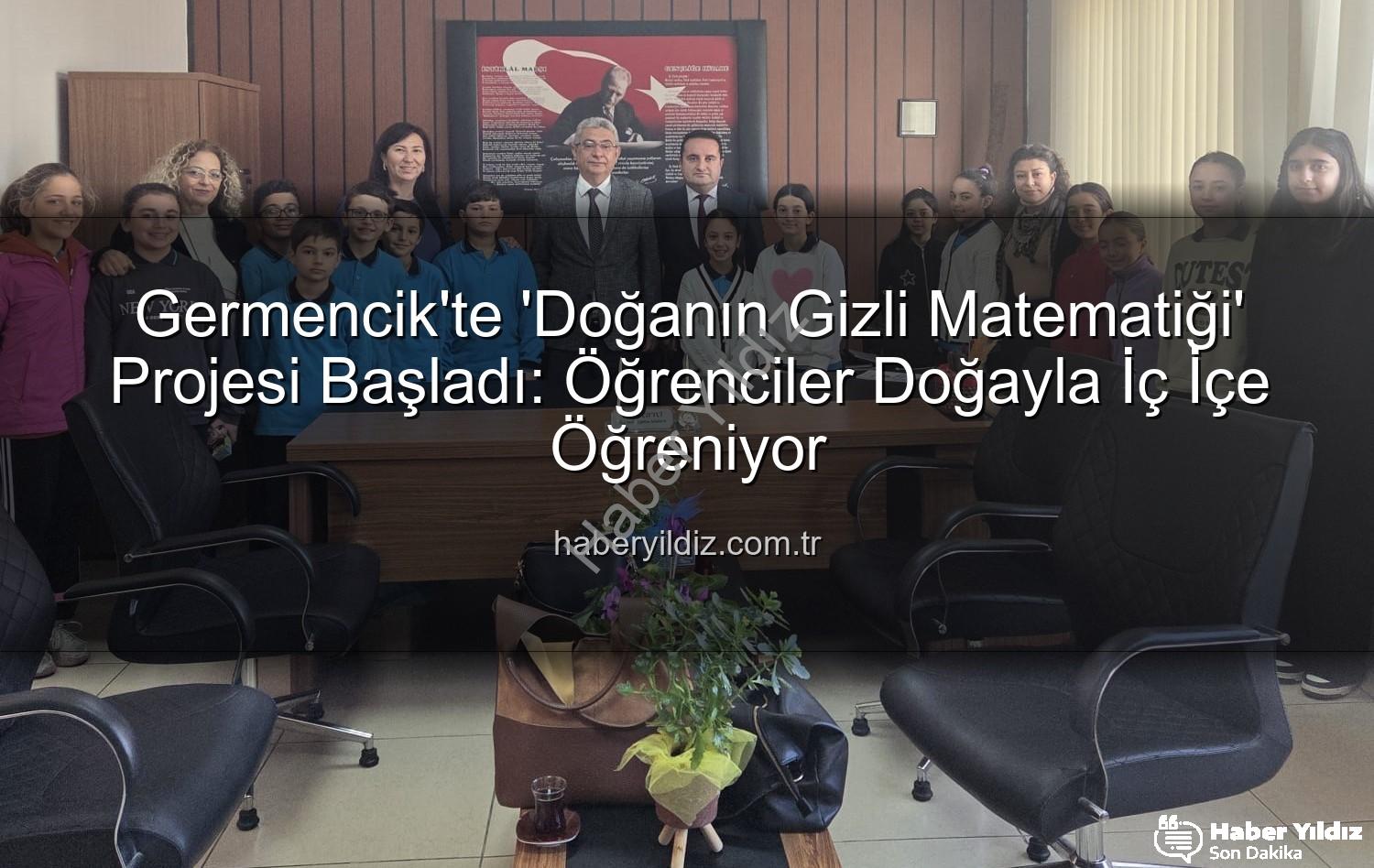 matematik doğa uyumu - Germencik'te 'Doğanın Gizli Matematiği' Projesi Başladı: Öğrenciler Doğayla İç İçe Öğreniyor