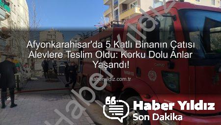 Afyonkarahisar’da 5 Katlı Binanın Çatısı Alevlere Teslim Oldu: Korku Dolu Anlar Yaşandı!