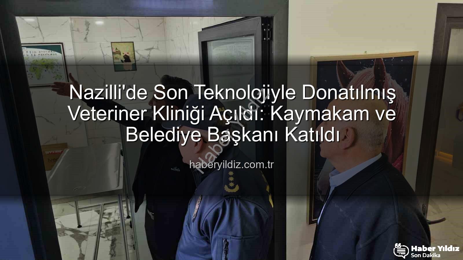 veteriner kliniği - Nazilli'de Son Teknolojiyle Donatılmış Veteriner Kliniği Açıldı: Kaymakam ve Belediye Başkanı Katıldı