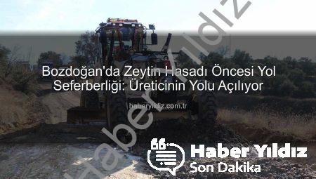 Bozdoğan’da Zeytin Hasadı Öncesi Yol Seferberliği: Üreticinin Yolu Açılıyor