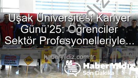 Uşak Üniversitesi Kariyer Günü’25: Öğrenciler Sektör Profesyonelleriyle Buluştu, Geleceklerini Şekillendirdi
