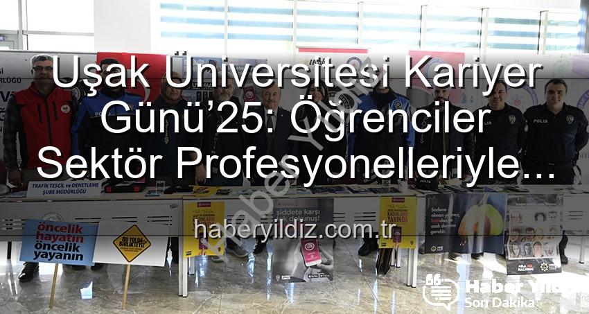Uşak Üniversitesi Kariyer Günü - Uşak Üniversitesi Kariyer Günü’25: Öğrenciler Sektör Profesyonelleriyle Buluştu, Geleceklerini Şekillendirdi