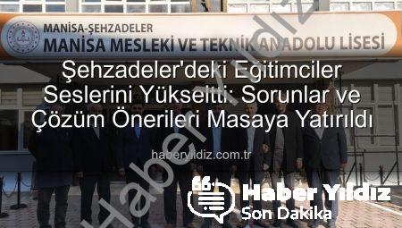 Şehzadeler’deki Eğitimciler Seslerini Yükseltti: Sorunlar ve Çözüm Önerileri Masaya Yatırıldı