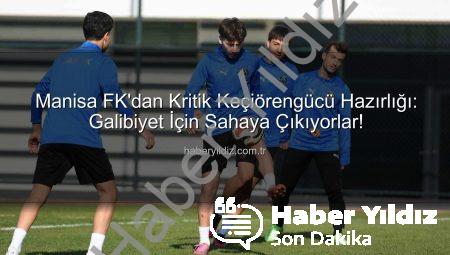 Manisa FK’dan Kritik Keçiörengücü Hazırlığı: Galibiyet İçin Sahaya Çıkıyorlar!