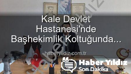 Kale Devlet Hastanesi’nde Başhekimlik Koltuğunda Yeni Dönem: Dr. Kerim Elçin Göreve Başladı