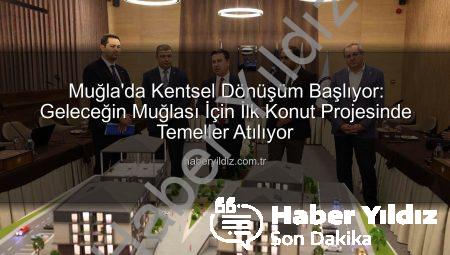 Muğla’da Kentsel Dönüşüm Başlıyor: Geleceğin Muğlası İçin İlk Konut Projesinde Temeller Atılıyor