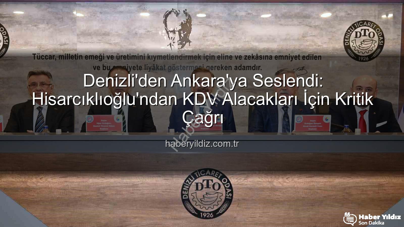 KDV alacakları - Denizli'den Ankara'ya Seslendi: Hisarcıklıoğlu'ndan KDV Alacakları İçin Kritik Çağrı