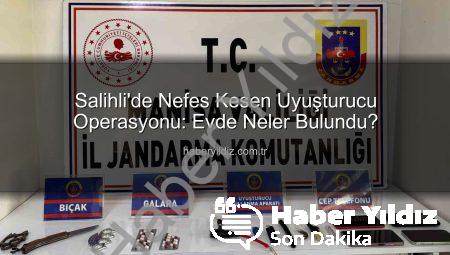 Salihli’de Nefes Kesen Uyuşturucu Operasyonu: Evde Neler Bulundu?