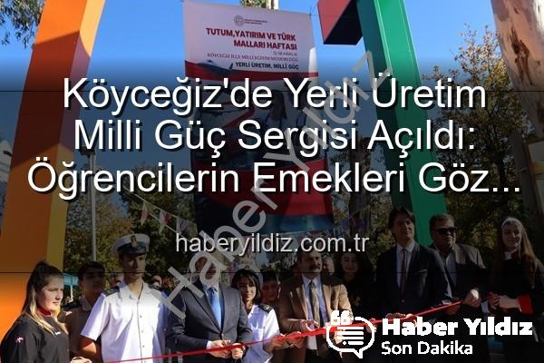 Yerli Üretim Milli Güç - Köyceğiz'de Yerli Üretim Milli Güç Sergisi Açıldı: Öğrencilerin Emekleri Göz Doldurdu
