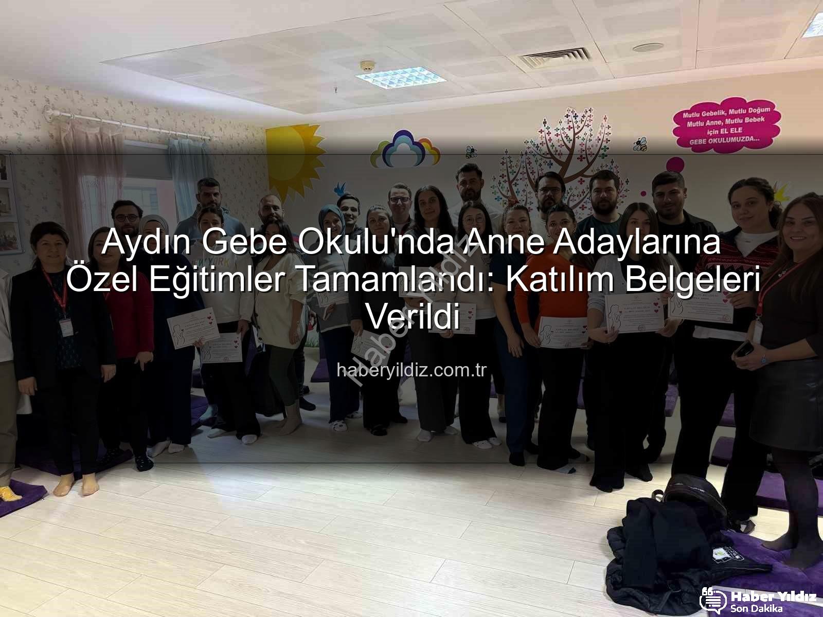 Gebe Okulu - Aydın Gebe Okulu'nda Anne Adaylarına Özel Eğitimler Tamamlandı: Katılım Belgeleri Verildi