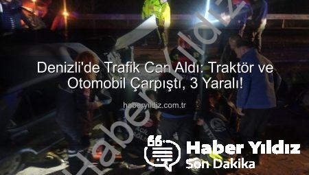 Denizli’de Trafik Can Aldı: Traktör ve Otomobil Çarpıştı, 3 Yaralı!