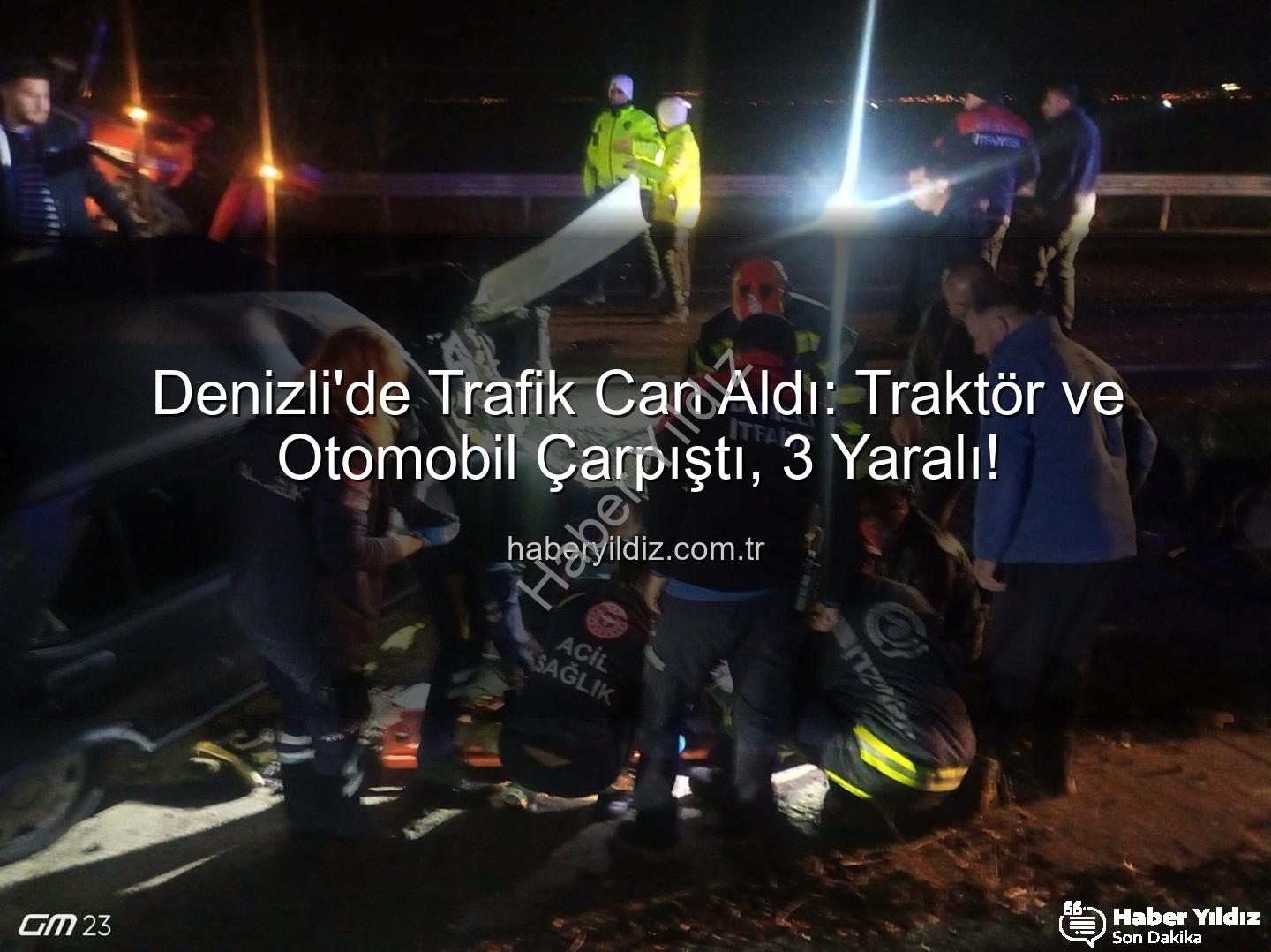 Denizli trafik kazası - Denizli'de Trafik Can Aldı: Traktör ve Otomobil Çarpıştı, 3 Yaralı!