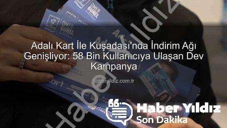 Adalı Kart İle Kuşadası’nda İndirim Ağı Genişliyor: 58 Bin Kullanıcıya Ulaşan Dev Kampanya