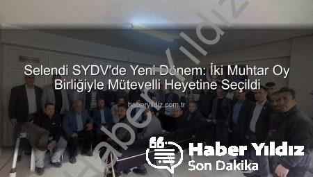 Selendi SYDV’de Yeni Dönem: İki Muhtar Oy Birliğiyle Mütevelli Heyetine Seçildi