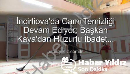 İncirliova’da Cami Temizliği Devam Ediyor: Başkan Kaya’dan Huzurlu İbadet Vurgusu