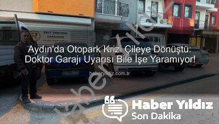 Aydın’da Otopark Krizi Çileye Dönüştü: Doktor Garajı Uyarısı Bile İşe Yaramıyor!