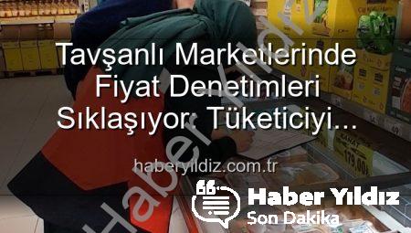 Tavşanlı Marketlerinde Fiyat Denetimleri Sıklaşıyor: Tüketiciyi Koruma Odaklı Adımlar